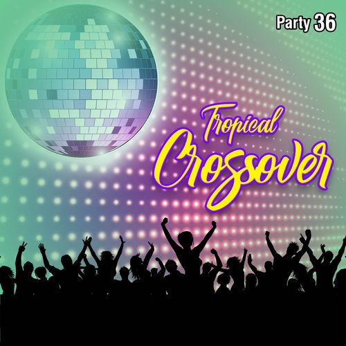 Tropical Crossover Party, Vol.  36