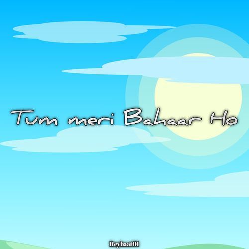 Tum meri Bahaar Ho