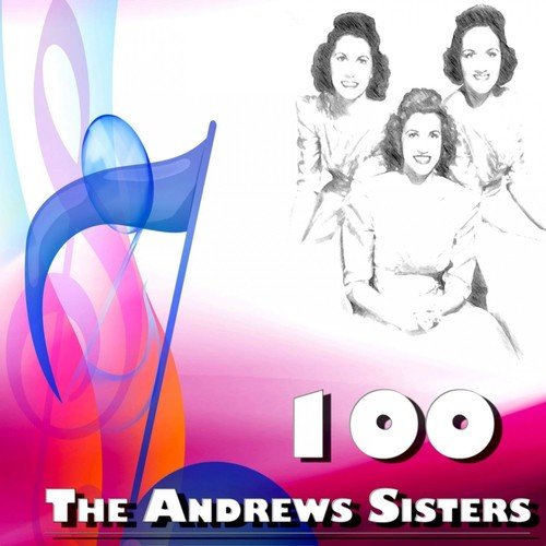 100 the Andrews Sisters