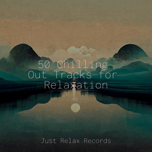 50 Chilling Out Tracks for Relaxation