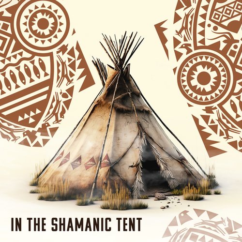 In the Shamanic Tent: Spiritual Visions, Powerful Meditation, Shamanic Energy