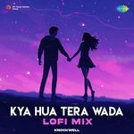 Kya Hua Tera Wada - LoFi Mix