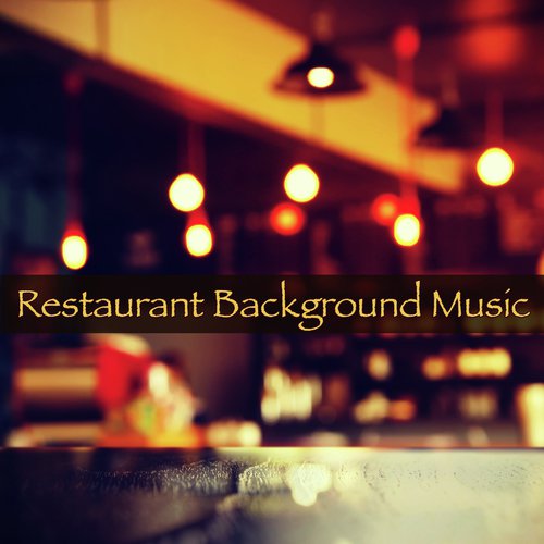 Restaurant Background Music – Amazing Instrumental Easy Listening Music for Dinner at the Restaurant and the Club