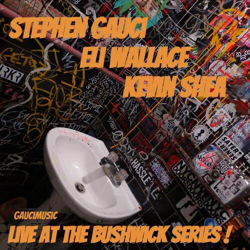 Stephen Gauci/Eli Wallace/Kevin Shea, Live at the Bushwick Series_poster_image