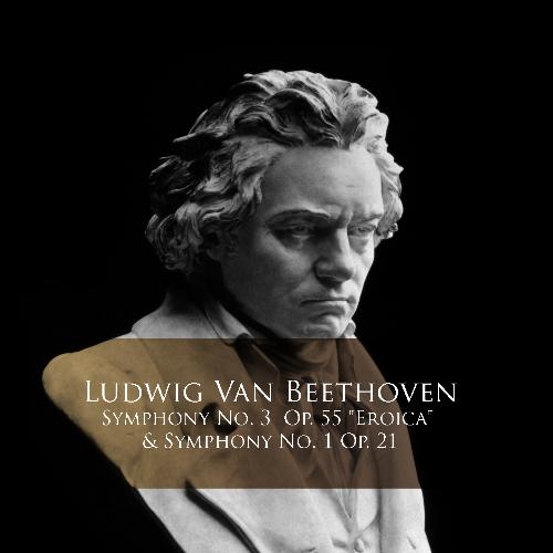 Symphony No. 3 Op. 55 &quot;Eroica&quot; &amp; Symphony No. 1 Op. 21
