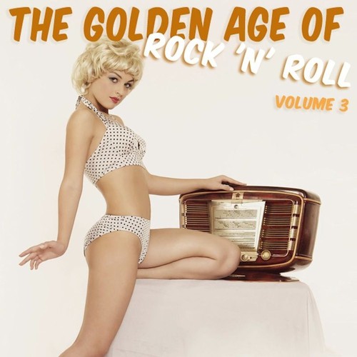 The Golden Age Of Rock 'N' Roll, Vol. 3