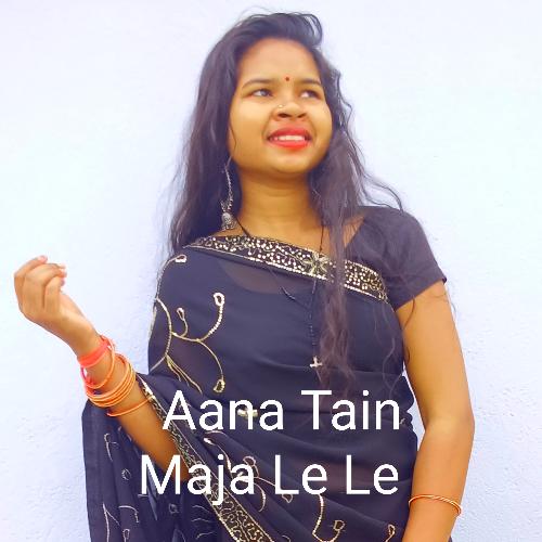 Aana Tain Maja Le Le