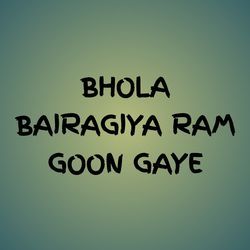 BHOLA BAIRAGIYA RAM GOON GAYE-Oi9Yfht0Wnk