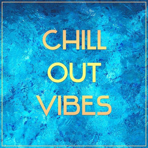 Chill Out Vibes – Summertime, Good Energy, Total Relaxation, Summer Chill, Ambient Lounge
