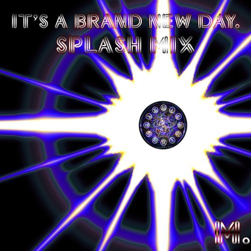 IT'S A BRAND NEW DAY - SPLASH MIX