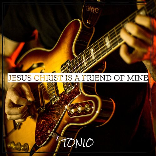 Jesus Christ Is a Friend of Mine