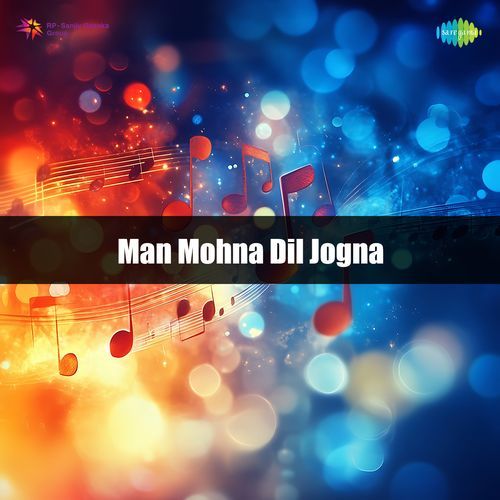 Man Mohna Dil Jogna