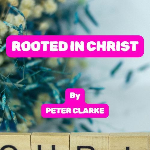 Rooted in Christ