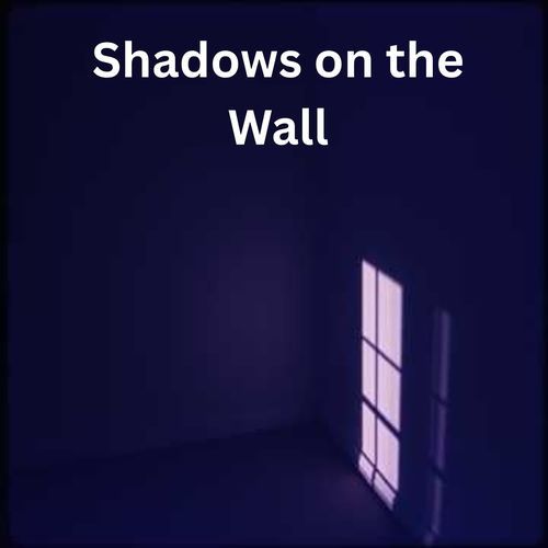 Shadows on the Wall