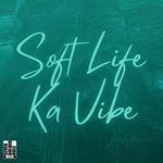 Soft Life Ka Vibe