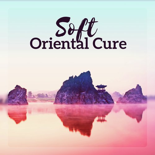 Soft Oriental Cure (Harmony of Japanese Breathing, Dreaming in Silence, Spiritual Chinese Whisper, Lullaby for Soul)