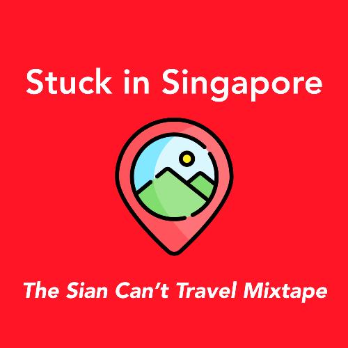 Stuck In Singapore : The Sian Can't Travel Mixtape_poster_image