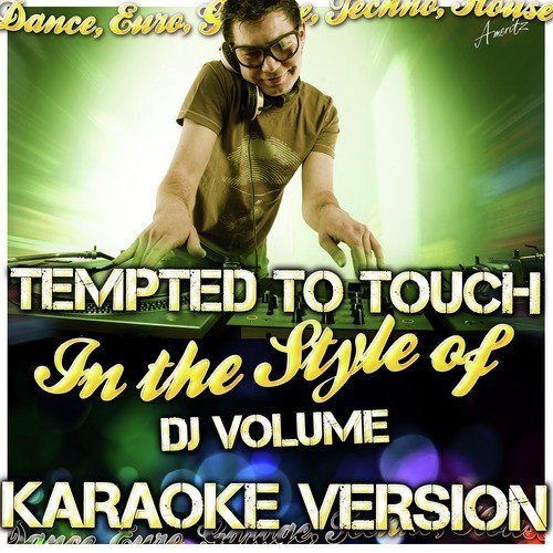 Tempted to Touch (Dance Remix) [In the Style of Dj Volume] [Karaoke Version]