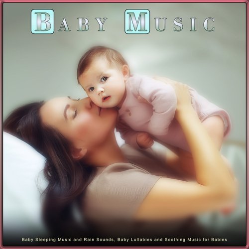 Baby Music: Baby Sleeping Music and Rain Sounds, Baby Lullabies and Soothing Music for Babies