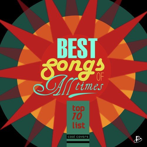 Best Songs of All Time " Top Ten List"
