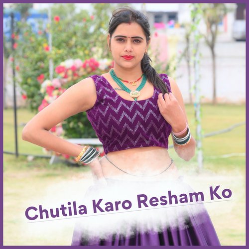 Chutila Karo Resham Ko