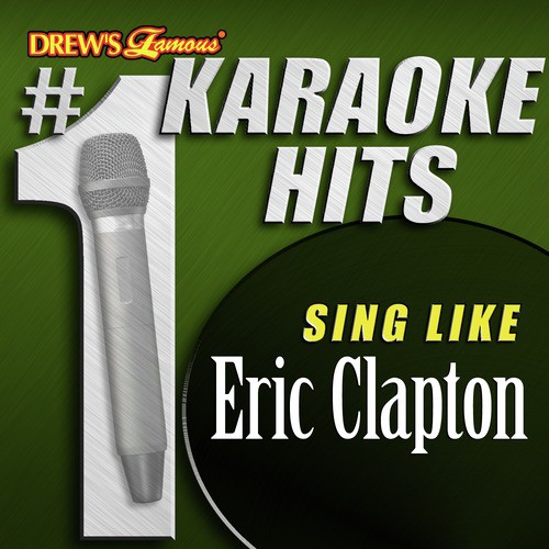 Drew's Famous # 1 Karaoke Hits: Sing like Eric Clapton