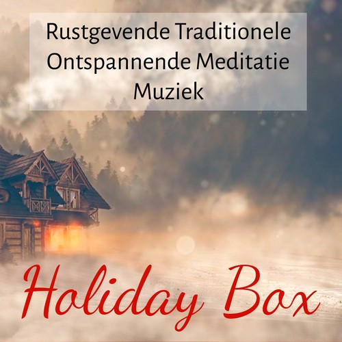 Holiday Box - Rustgevende Traditionele Ontspannende Meditatie Muziek voor Natuur Instrumentale New Age Geluiden