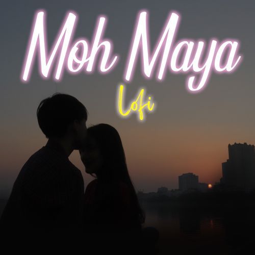 Moh Maya (Lo-Fi)