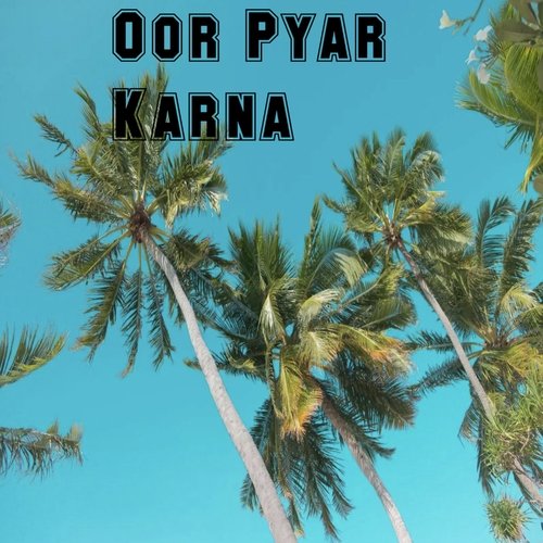 Oor Pyar Karna