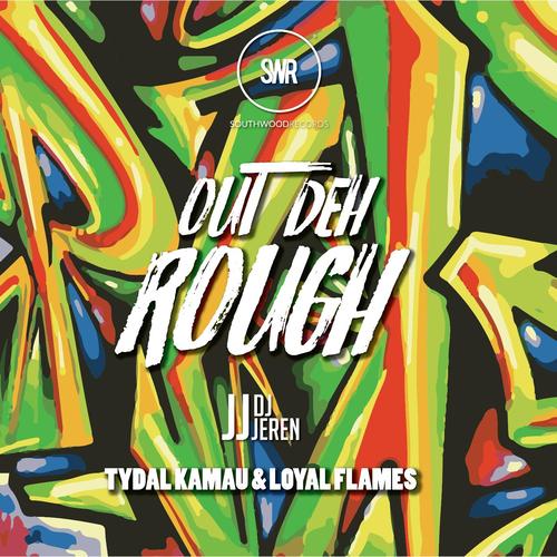 Out Deh Rough (feat. Tydal Kamau &amp; Loyal Flames)_poster_image