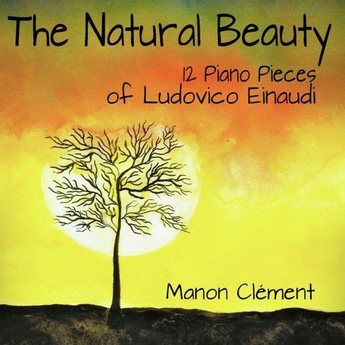 The Natural Beauty (12 Piano Pieces of Ludovico Einaudi)