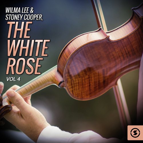 Wilma Lee & Stoney Cooper, The White Rose, Vol. 4