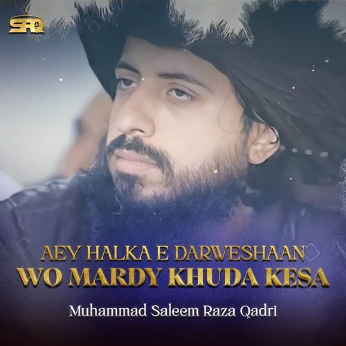 Aey Halka E Darweshaan Wo Mardy Khuda Kesa
