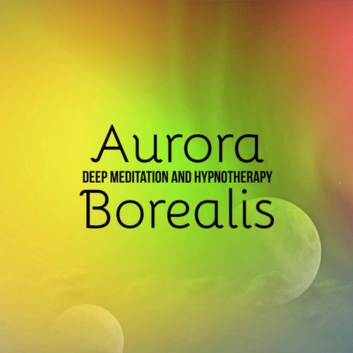 Aurora Borealis: Sleep Music for Deep Meditation and Hypnotherapy
