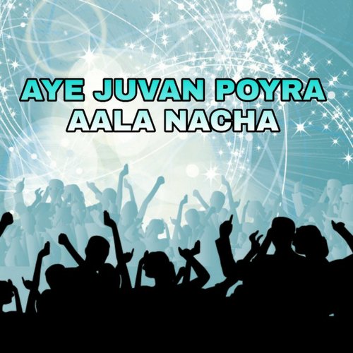 Aye Juvan Poyra Aala Nacha