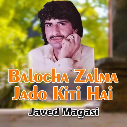 Balocha Zalma Jado Kiti Hai