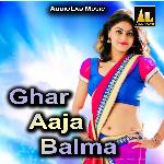 Ghar Aaja Balma