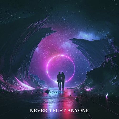 NEVER TRUST ANYONE