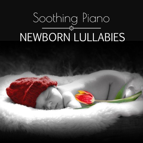 Soothing Piano Newborn Lullabies – Relaxing Sleep Baby Music, Gentle Nursery Rhymes, Sweet Bedtime Songs