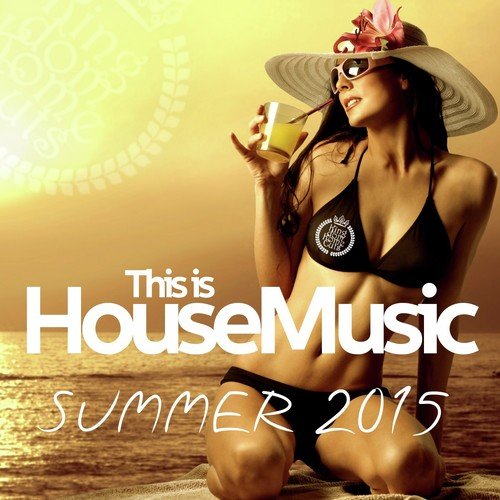 This Is House Music - Summer 2015