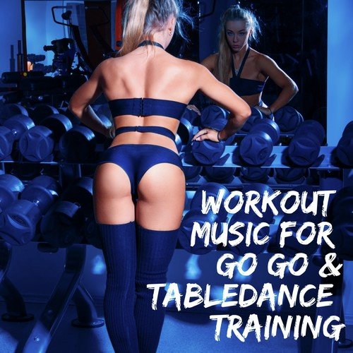 Workout Music for Go Go & Tabledance Training