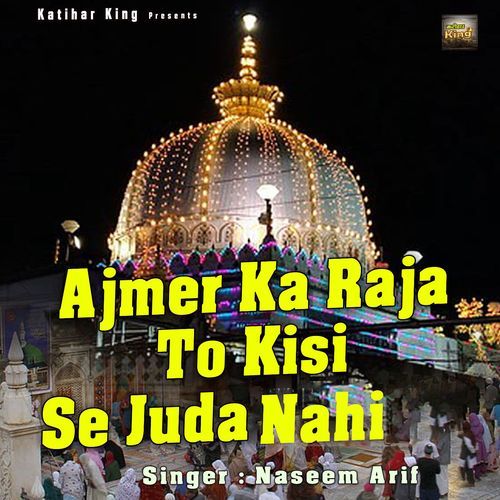 Ajmer Ka Raja to Kisi Se Juda Nahi