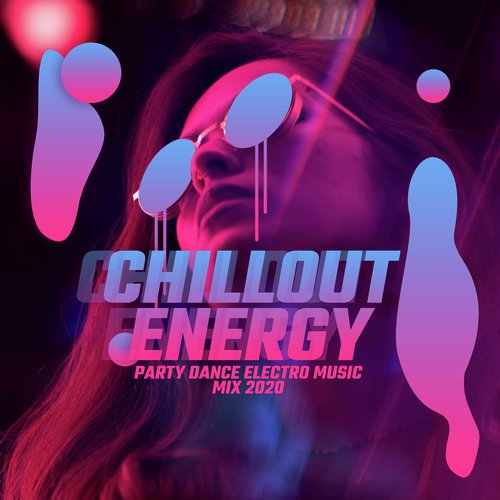 Chillout Energy: Party Dance Electro Music Mix 2020