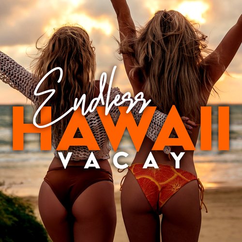 Endless Hawaii Vacay: Relaxing Summer Music for Good Mood and Having Fun_poster_image