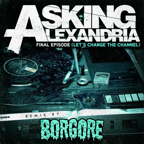 Final Episode (Let&#039;s Change The Channel) (Borgore Remix)_poster_image