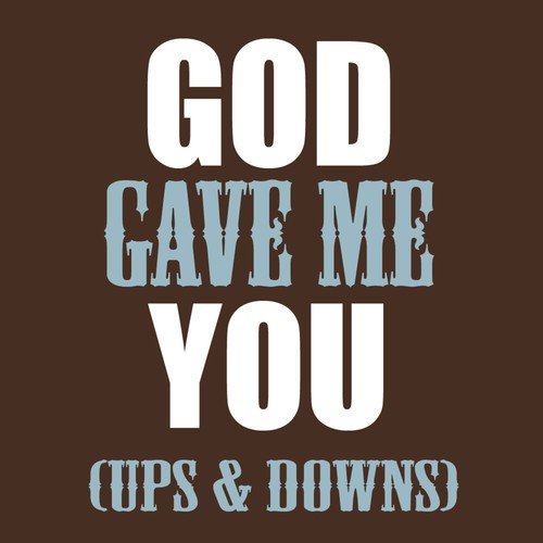God Gave Me You (Ups & Downs)
