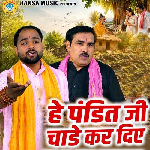 Hey Pandit Ji Chaade Kar Diye