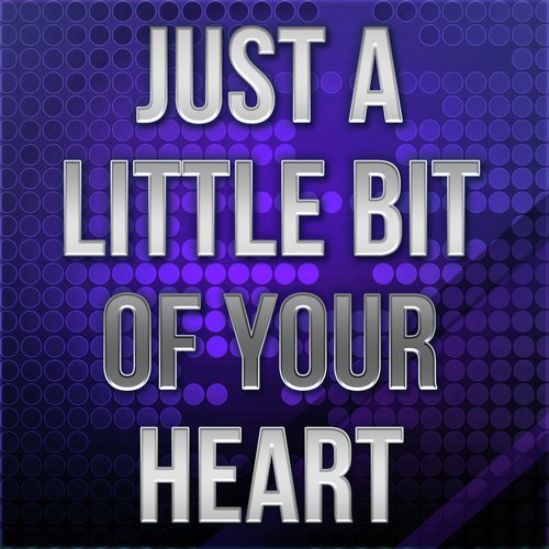 Just A Little Bit Of Your Heart (A Tribute to Ariana Grande)