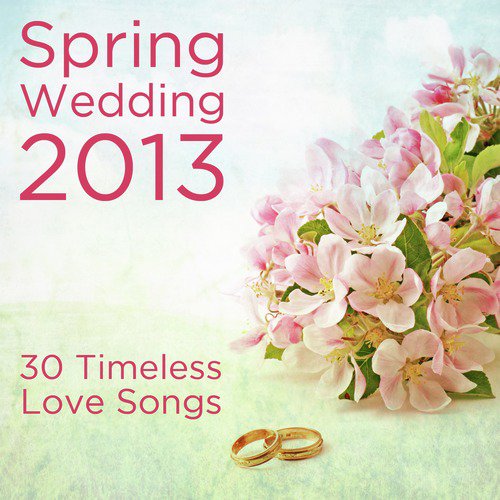 Spring Wedding 2013: 30 Timeless Love Songs