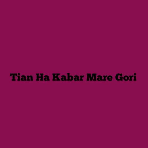 Tian Ha Kabar Mare Gori